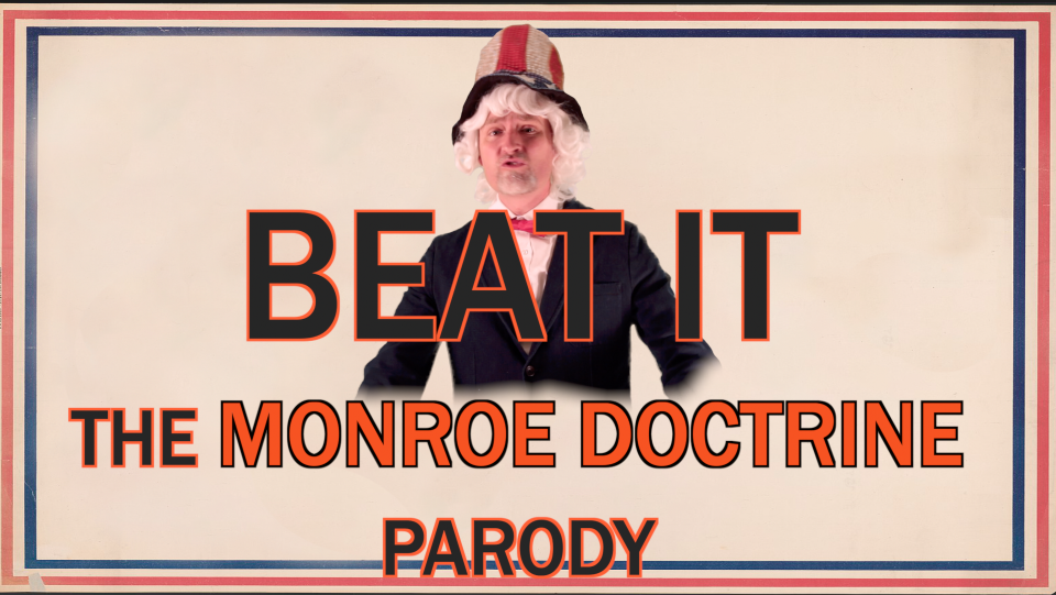 The Monroe Doctrine (Beat it Parody)